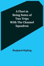 Fleet in Being Notes of Two Trips With The Channel Squadron