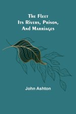 Fleet. Its Rivers, Prison, and Marriages