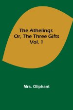 Athelings; or, the Three Gifts. Vol. 1