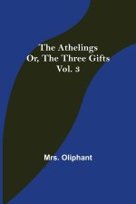 Athelings; or, the Three Gifts. Vol. 3