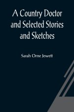 Country Doctor and Selected Stories and Sketches