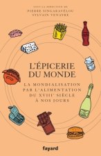 L'Épicerie du monde. La mondialisation par les produits alimentaires du XVIIIe siècle à nos jours