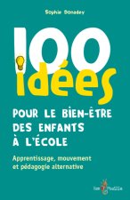 100 IDEES POUR LE BIEN-ETRE DES ENFANTS A L'ECOLE