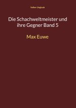 Die Schachweltmeister und ihre Gegner Band 5