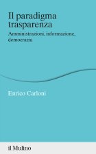 paradigma trasparenza. Amministrazioni, informazione, democrazia