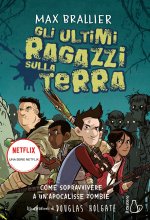Come sopravvivere a un'apocalisse zombie. Gli ultimi ragazzi sulla Terra
