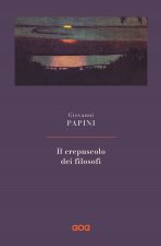 crepuscolo dei filosofi. Kant, Hegel, Schopenhauer, Comte, Spencer, Nietzsche