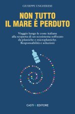 Non tutto il mare è perduto. Viaggio lungo le coste italiane alla scoperta di un ecosistema soffocato da plastiche e microplastiche. Responsabilità e