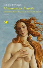 ultima rosa di aprile. Simonetta Cattaneo Vespucci, la Venere di Botticelli