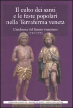 culto dei santi e le feste popolari nella Terraferma veneta. L'inchiesta del Senato veneziano (1772-1773)