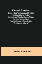 Count Bunker; Being a Bald Yet Veracious Chronicle Containing Some Further Particulars of Two Gentlemen Whose Previous Careers Were Touched Upon in a