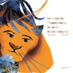 LE CROCODILE, L'HIPPOPOTAME, LE LION ET AGLAÉ L'ARAIGNÉE