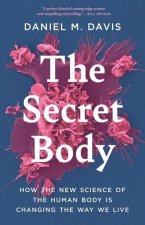 Secret Body - How the New Science of the Human Body Is Changing the Way We Live