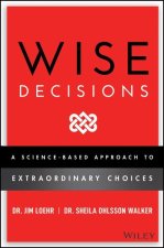 Wise Decisions - A Science-Based Approach to Making Better Choices