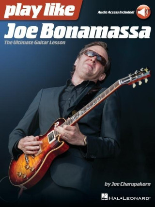 Play Like Joe Bonamassa: The Ultimate Guitar Lesson - Book with Online Audio by Joe Charupakorn