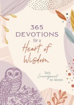 365 Devotions for a Heart of Wisdom: Daily Encouragement for Women