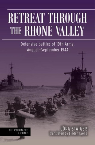 Retreat Through the Rhone Valley: Defensive Battles of 19th Army, August-September 1944