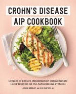 Crohn's Disease AIP Cookbook: Recipes to Reduce Inflammation and Eliminate Food Triggers on the Autoimmune Protocol
