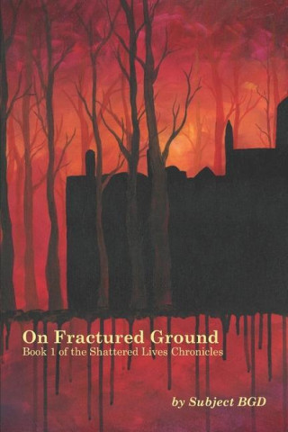 On Fractured Ground: Book 1 of the Shattered Lives Chronicles