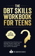 DBT Skills Workbook For Teens - Understand Your Emotions and Manage Anxiety, Anger, and Other Negativity To Balance Your Life For The Better (For Teen