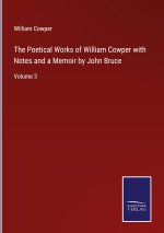 Poetical Works of William Cowper with Notes and a Memoir by John Bruce