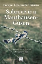 Sobrevivir a Mauthausen-Gusen: Memorias de Un Espa?ol En Los Campos Nazis / Surv Iving Mauthausen-Gusen. Memoirs of a Spaniard in the Nazi Concentrati