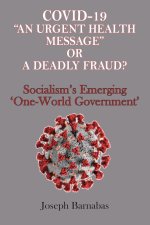 Covid-19 An Urgent Health Message or A Deadly Fraud?