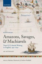 Amazons, Savages, and Machiavels Travel and Colonial Writing in English, 1550-1630: An Anthology 2/e (Paperback)