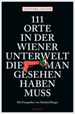 111 Orte in der Wiener Unterwelt, die man gesehen haben muss