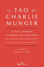Tao di Charlie Munger. La vita, il business e la ricerca della ricchezza nel pensiero del socio di Warren Buffett e vice presidente di Berkshire Hatha