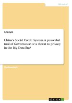 China's Social Credit System. A powerful tool of Governance or a threat to privacy in the Big Data Era?