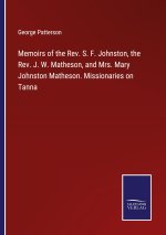Memoirs of the Rev. S. F. Johnston, the Rev. J. W. Matheson, and Mrs. Mary Johnston Matheson. Missionaries on Tanna
