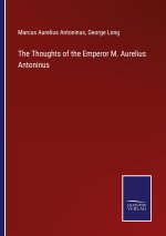 Thoughts of the Emperor M. Aurelius Antoninus