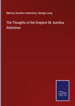 Thoughts of the Emperor M. Aurelius Antoninus