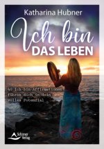 Ich bin das Leben - Ich-bin-Affirmationen führen dich in dein volles Potenzial