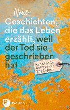 Neue Geschichten, die das Leben erzählt, weil der Tod sie geschrieben hat