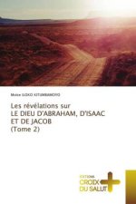 Les révélations sur LE DIEU D'ABRAHAM, D'ISAAC ET DE JACOB (Tome 2)