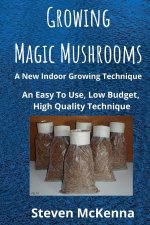 Growing Magic Mushrooms. A New Indoor Growing Technique