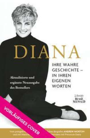 Diana. Ihre wahre Geschichte - in ihren eigenen Worten. Die Biografie von Diana, Princess of Wales. Memorial Edition: Aktualisierte und ergänzte Neuau