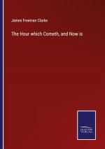 Hour which Cometh, and Now is