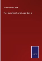 Hour which Cometh, and Now is