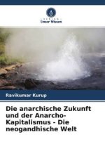 Die anarchische Zukunft und der Anarcho-Kapitalismus - Die neogandhische Welt