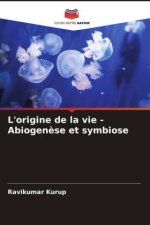 L'origine de la vie - Abiogen?se et symbiose