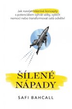 Šílené nápady - Jak rozvíjet bláznivé koncepty s potenciálem vyhrát války, vyléčit nemoci nebo transformovat celá odvětví