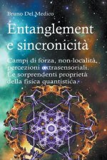 Entanglement e sincronicità. Campi di forza. Non-località. Percezioni extrasensoriali. Le sorprendenti proprietà della fisica quantisti