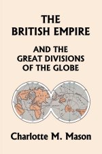British Empire and the Great Divisions of the Globe, Book II in the Ambleside Geography Series (Yesterday's Classics)