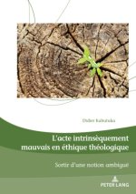 L'acte intrinsèquement mauvais en éthique théologique