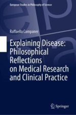Explaining Disease: Philosophical Reflections on Medical Research and Clinical Practice