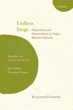Endless Siege Education and Nationalism in Vidya Bharati Schools (Hardback)