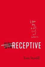 Unreceptive: A Better Way to Sell, Lead, and Influence